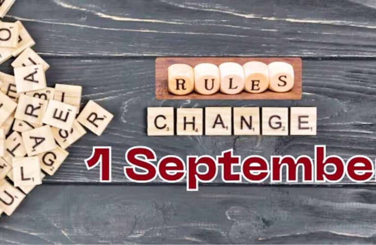 1 सितंबर से बदलने वाले 8 नियम, आपकी जेब पर पड़ेगा सीधा असर!